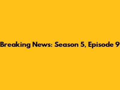 Breaking News: Season 5, Episode 9