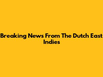 Breaking News From The Dutch East Indies