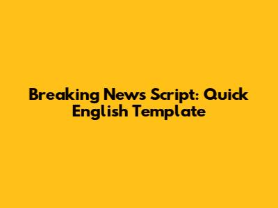 Breaking News Script: Quick English Template