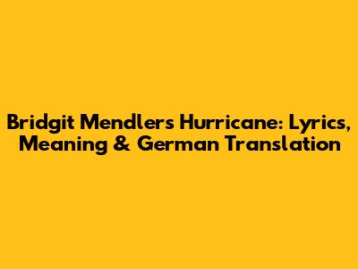 Bridgit Mendler's 'Hurricane': Lyrics, Meaning & German Translation