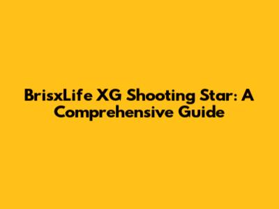 BrisxLife XG Shooting Star: A Comprehensive Guide