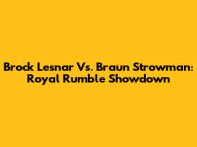 Brock Lesnar Vs. Braun Strowman: Royal Rumble Showdown