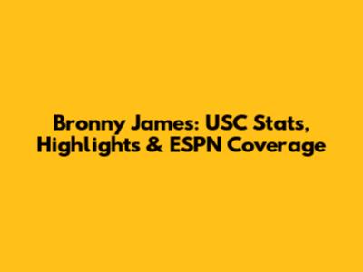 Bronny James: USC Stats, Highlights & ESPN Coverage