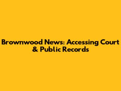 Brownwood News: Accessing Court & Public Records