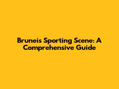 Brunei's Sporting Scene: A Comprehensive Guide