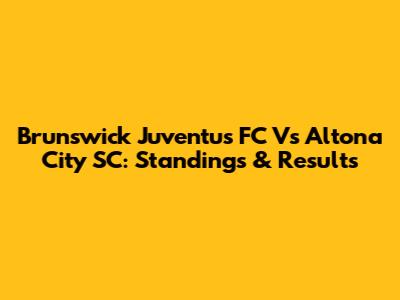 Brunswick Juventus FC Vs Altona City SC: Standings & Results