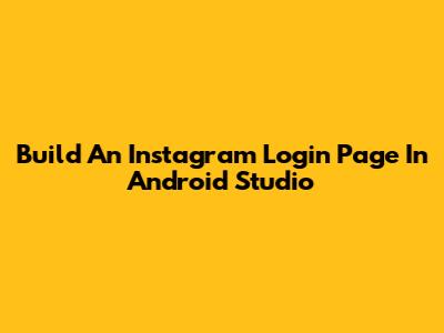 Build An Instagram Login Page In Android Studio