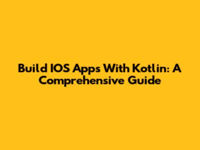 Build IOS Apps With Kotlin: A Comprehensive Guide