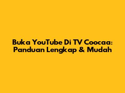 Buka YouTube Di TV Coocaa: Panduan Lengkap & Mudah