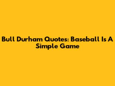 Bull Durham Quotes: Baseball Is A Simple Game