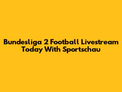 Bundesliga 2 Football Livestream Today With Sportschau