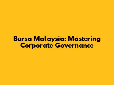 Bursa Malaysia: Mastering Corporate Governance