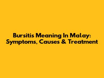 Bursitis Meaning In Malay: Symptoms, Causes & Treatment
