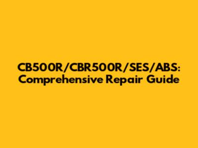 CB500R/CBR500R/SES/ABS: Comprehensive Repair Guide