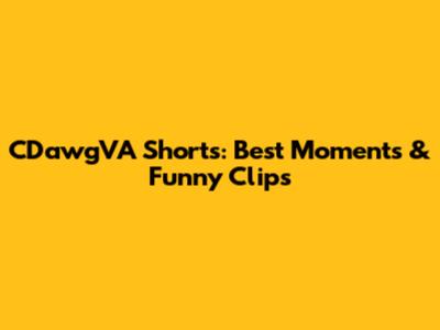 CDawgVA Shorts: Best Moments & Funny Clips