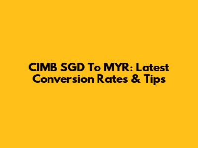 CIMB SGD To MYR: Latest Conversion Rates & Tips