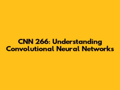 CNN 266: Understanding Convolutional Neural Networks