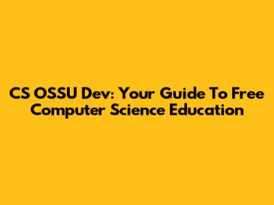 CS OSSU Dev: Your Guide To Free Computer Science Education