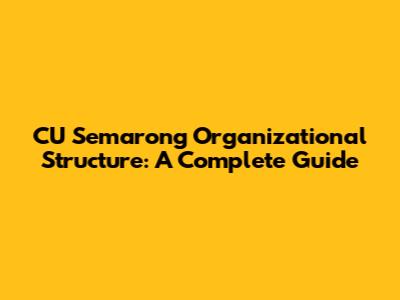 CU Semarong Organizational Structure: A Complete Guide