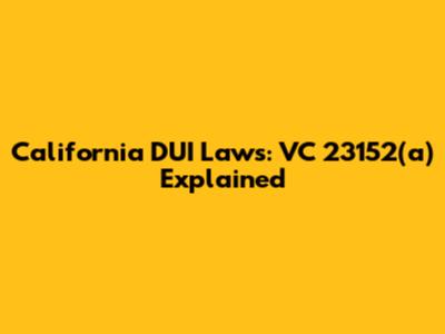 California DUI Laws: VC 23152(a) Explained