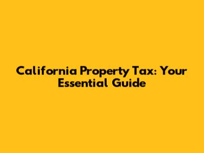 California Property Tax: Your Essential Guide