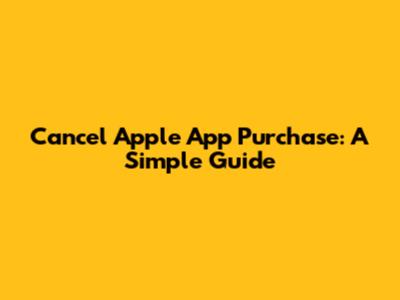 Cancel Apple App Purchase: A Simple Guide