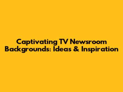 Captivating TV Newsroom Backgrounds: Ideas & Inspiration