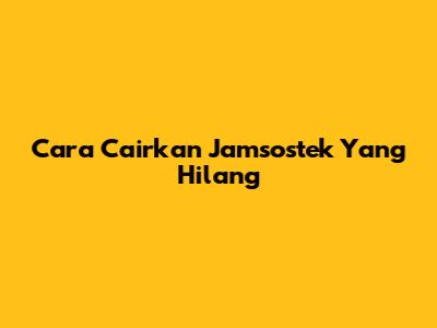 Cara Cairkan Jamsostek Yang Hilang