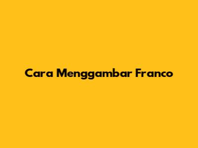 Cara Menggambar Franco

## 

### 

#### 

##### 