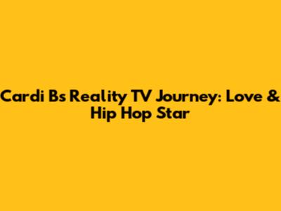 Cardi B's Reality TV Journey: Love & Hip Hop Star