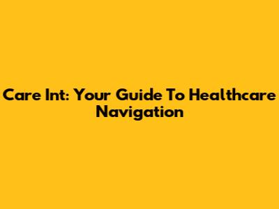 Care Int: Your Guide To Healthcare Navigation