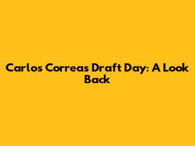 Carlos Correa's Draft Day: A Look Back