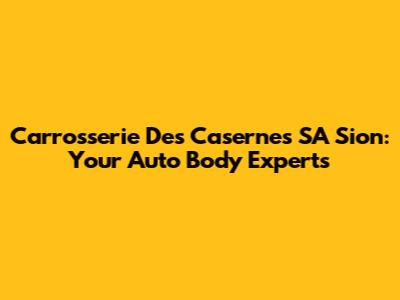 Carrosserie Des Casernes SA Sion: Your Auto Body Experts