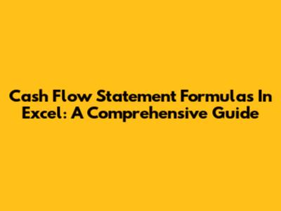 Cash Flow Statement Formulas In Excel: A Comprehensive Guide
