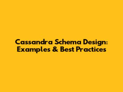Cassandra Schema Design: Examples & Best Practices