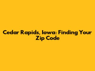 Cedar Rapids, Iowa: Finding Your Zip Code