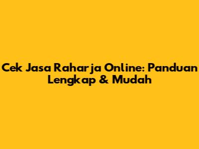Cek Jasa Raharja Online: Panduan Lengkap & Mudah