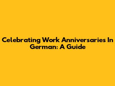Celebrating Work Anniversaries In German: A Guide