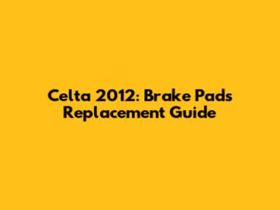 Celta 2012: Brake Pads Replacement Guide