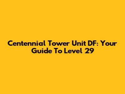 Centennial Tower Unit DF: Your Guide To Level 29