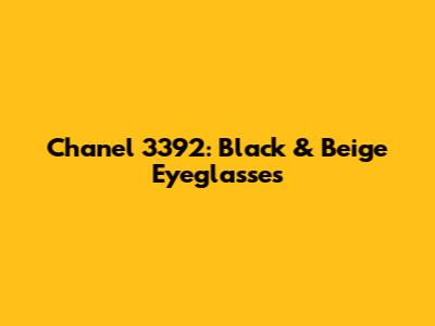 Chanel 3392: Black & Beige Eyeglasses