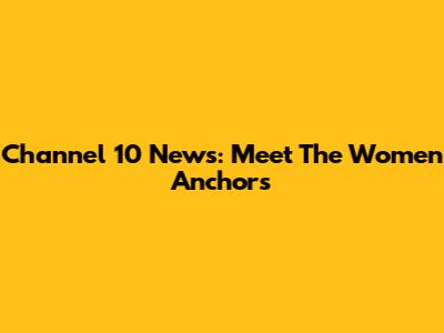 Channel 10 News: Meet The Women Anchors