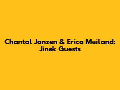 Chantal Janzen & Erica Meiland: Jinek Guests