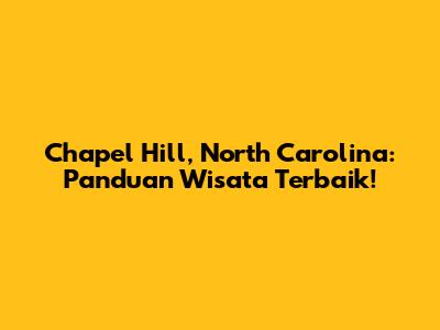 Chapel Hill, North Carolina: Panduan Wisata Terbaik!