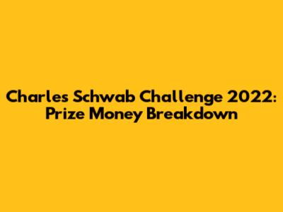 Charles Schwab Challenge 2022: Prize Money Breakdown