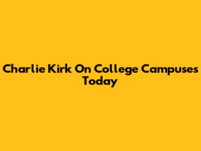 Charlie Kirk On College Campuses Today