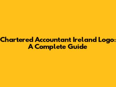 Chartered Accountant Ireland Logo: A Complete Guide