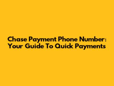 Chase Payment Phone Number: Your Guide To Quick Payments