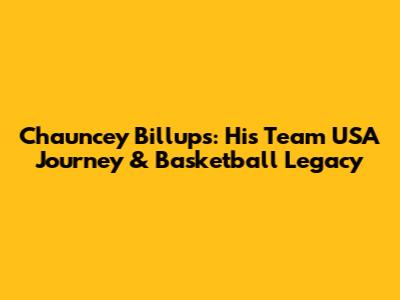 Chauncey Billups: His Team USA Journey & Basketball Legacy