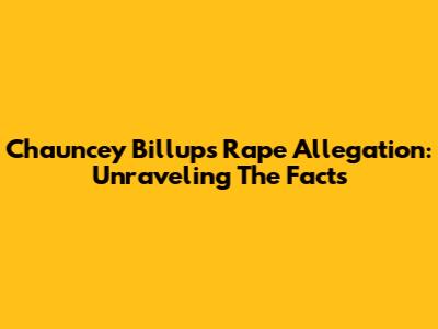 Chauncey Billups Rape Allegation: Unraveling The Facts